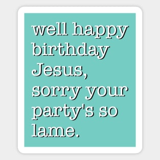 Well Happy Birthday Jesus Magnet